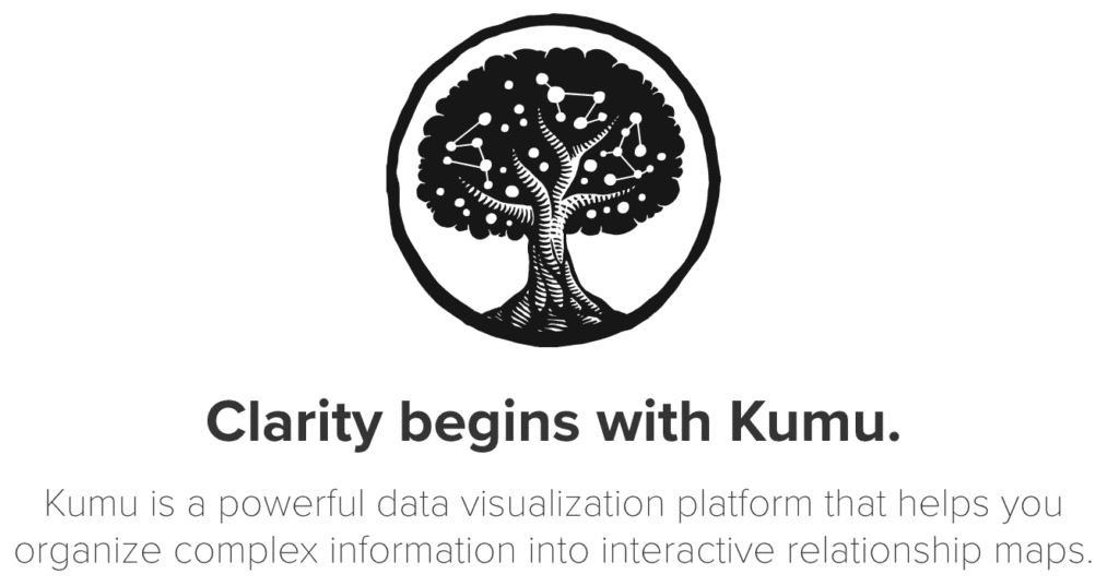 Clarity begins with Kumu. Kumu is a powerful data visualization platform that helps you organize complex information into interactive relationship maps.